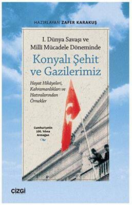 1. Dünya Savaşı ve Millî Mücadele Döneminde Konyalı Şehit ve Gazilerimiz - 1