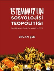 15 Temmuz’un Sosyolojisi ve Teopolitiği - 1