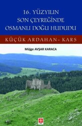 16. Yüzyılın Son Çeyreğinde Osmanlı Doğu Hududu Küçük Ardahan-Kars - 1