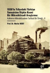 1930’lu Yıllardaki Türkiye Sanayisine İlişkin Kısmi Bir Mikroiktisadi Araştırma Kalkınma Mikroiktisadının Tarihsel Bir Örneği - II - 1