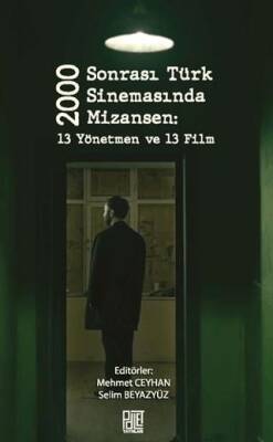 2000 Sonrası Türk Sinemasında Mizansen: 13 Yönetmen ve 13 Film - 1