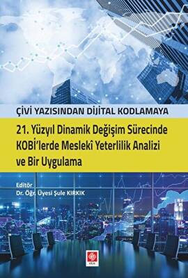 21. Yüzyıl Dinamik Değişim Sürecinde Kobi`lerde Mesleki Yeterlilik Analizi ve Bir Uygulama - 1