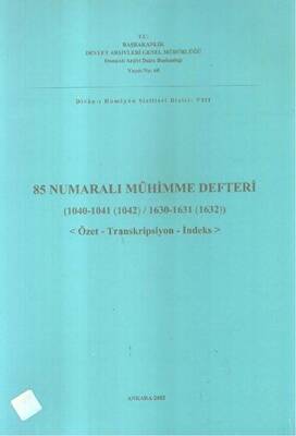 85 Numaralı Mühimme Defteri 1040-1041 1042 - 1630-1631-1632 Özet-Transkripsiyon-İndeks - 1