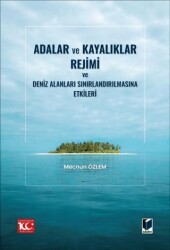 Adalar ve Kayalıklar Rejimi ve Deniz Alanları Sınırlandırılmasına Etkileri - 1