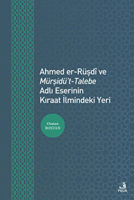 Ahmed er-Rüşdi ve Mürşidü`t-Talebe Adlı Eserinin Kıraat İlmindeki Yeri - 1