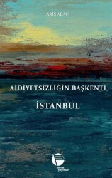 Aidiyetsizliğin Başkenti İstanbul - 1