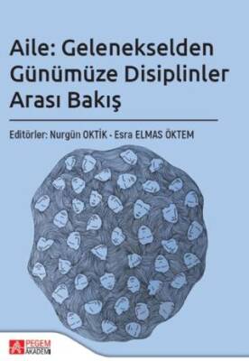 Aile: Gelenekselden Günümüze Disiplinler Arası Bakış - 1