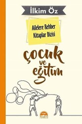 Ailelere Rehber Kitaplar Dizisi: Çocuk ve Eğitim - 1