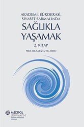 Akademi, Bürokrasi, Siyaset Sarmalında Sağlıkla Yaşamak 2. Kitap - 1