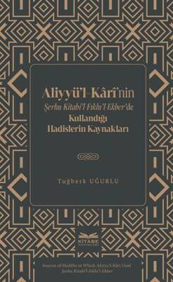 Aliyyü’l-Kârî’nin Şerhu Kitabi’l-Fıkhı’l-Ekber’de Kullandığı Hadislerin Kaynakları - 1