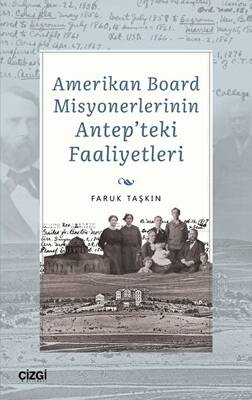 Amerikan Board Misyonerlerinin Antep`teki Faaliyetleri - 1