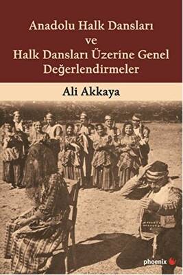 Anadolu Halk Dansları ve Halk Dansları Üzerine Genel Değerlendirmeler - 1