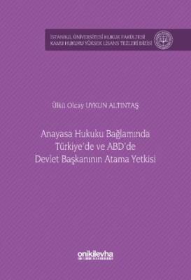 Anayasa Hukuku Bağlamında Türkiye`de ve ABD`de Devlet Başkanının Atama Yetkisi İstanbul Üniversitesi Hukuk Fakültesi Kamu Hukuku Yüksek Lisans Tezleri Dizisi No: 15 - 1