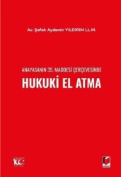 Anayasanın 35. Maddesi Çerçevesinde Hukuki El Atma - 1