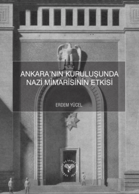 Ankara’nın Kuruluşunda Nazi Mimarisinin Etkisi - 1