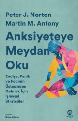 Anksiyeteye Meydan Oku: Endişe, Panik ve Fobinin Üstesinden Gelmek İçin İşlevsel Stratejiler - 1