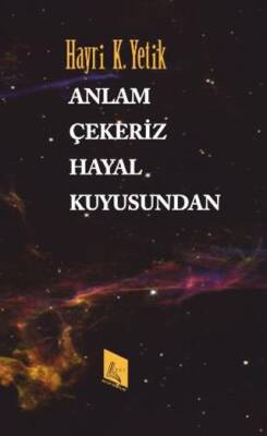 Anlam Çekeriz Hayal Kuyusundan - 1