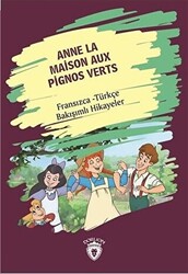 Anne La Maison Aux Pignos Verts Yeşilin Kızı Anne Fransızca Türkçe Bakışımlı Hikayeler - 1