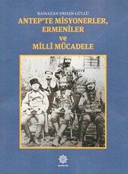 Antep`te Misyonerler, Ermeniler ve Milli Mücadele - 1