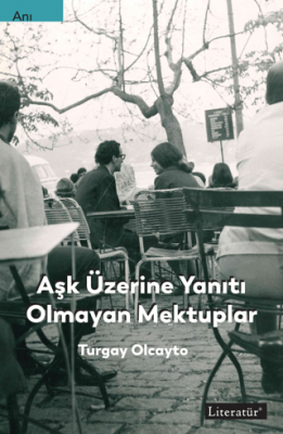 Aşk Üzerine Yanıtı Olmayan Mektuplar - 1