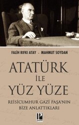 Atatürk İle Yüz Yüze Reisicumhur Gazi Paşa’nın Bize Anlattıkları - 1