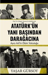 Atatürk’ün Yanı Başından Darağacına - 1