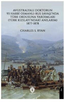 Avustralyalı Doktorun 93 Harbi, Osmanlı-Rus Savaşında Türk Ordusuna Yardımları Türk Kızılayı’ndaki Anılarım 1877-1878 - 1