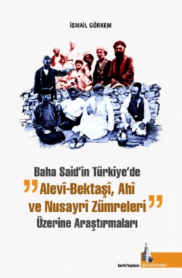 Baha Said’in Türkiye`de Alevi Bektaşi Ahi ve Nusayri Zümreleri Üzerine Araştırmaları - 1