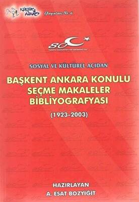 Başkent Ankara Konulu Seçme Makaleler Bibliyografyası 1923-2003 - 1