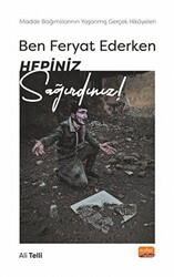 Ben Feryat Ederken Hepiniz Sağırdınız… Madde Bağımlılarının Yaşanmış Gerçek Hikayeleri! - 1