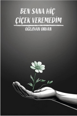 Ben Sana Hiç Çiçek Veremedim - 1