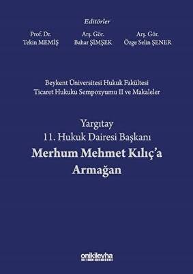 Beykent Üniversitesi Hukuk Fakültesi Ticaret Hukuku Sempozyumu 2 ve Makaleler - Yargıtay 11. Hukuk Dairesi Başkanı Merhum Mehmet Kılıç`a Armağan - 1