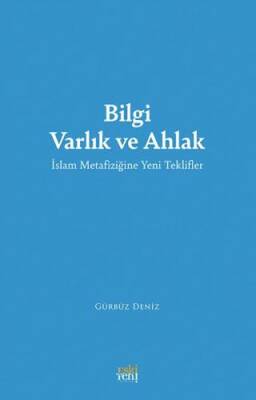 Bilgi Varlık ve Ahlak -İslam Metafiziğine Yeni Teklifler- - 1