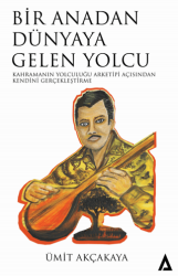 Bir Anadan Dünyaya Gelen Yolcu - Kahramanın Yolculuğu Arketipi Açısından Kendini Gerçekleştirme - 1