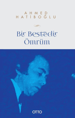 Bir Bestedir Ömrüm Türk Musikisine Vakfedilmiş Bir Hayatın Hikayesi - 1