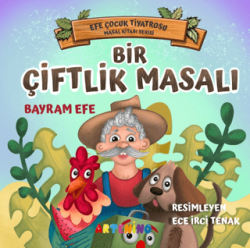 Bir Çiftlik Masalı - Efe Çocuk Tiyatrosu Masal Kitabı Serisi - 1