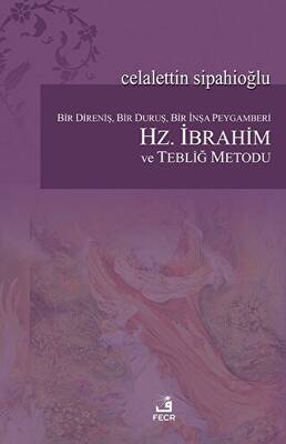 Bir Direniş, Bir Duruş, Bir İnşa Peygamberi: Hz. İbrahim ve Tebliğ Metodu - 1