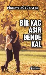 Bir Kaç Asır Bende Kal - 1