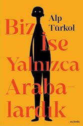 Biz İse Yalnızca Arabalardık - 1