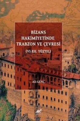 Bizans Hakimiyetinde Trabzon ve Çevresi VI-XII. Yüzyıl - 1