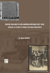 Boston’ Dan Urfa’ya Bir Amerikan Misyonu 1857-1910 : Kuruluş, İç Çatışma Ve Yeniden Yapılanma Süreçleriyle - 1