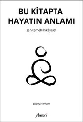 Bu Kitapta Hayatın Anlamı - Zen Temelli Hikayeler - 1