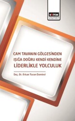 Cam Tavanın Gölgesinden Işığa Doğru Kendi Kendine Liderlikle Yolculuk - 1