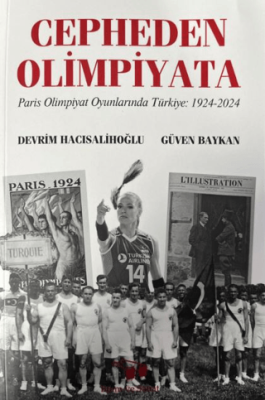 Cepheden Olimpiyata Paris Olimpiyat Oyunlarında Türkiye 1924-2024 - 1