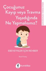 Çocuğunuz Kayıp Veya Travma Yaşadığında Ne Yapmalısınız? - 1