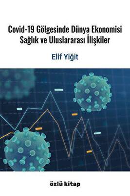 Covid-19 Gölgesinde Dünya Ekonomisi, Sağlık Ve Uluslararası İlişkiler - 1