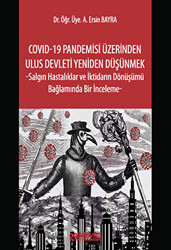 COVID-19 Pandemisi Üzerinden Ulus Devleti Yeniden Düşünmek -Salgın Hastalıklar ve İktidarın Dönüşümü Bağlamında Bir İnceleme - 1