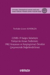 COVID-19 Salgını Sebebiyle Türkiye`de Alınan Tedbirlerin 1982 Anayasası ve Karşılaştırmalı Örnekler Çerçevesinde Değerlendirilmesi - İstanbul Üniversitesi Hukuk Fakültesi Kamu Hukuku Yüksek Lisans Tezleri Dizisi No: 20 - 1