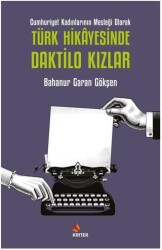 Cumhuriyet Kadınlarının Mesleği Olarak Türk Hikayesinde Daktilo Kızlar - 1