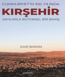 Cumhuriyet`in 100. Yılında Kırşehir Sayılarla Bütünsel Bir Bakış - 1